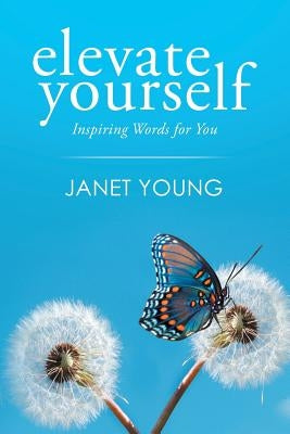 Elevate Yourself: Inspiring Words for You by Young, Janet