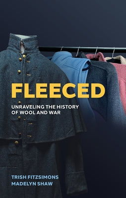 Fleeced: Unraveling the History of Wool and War by Fitzsimons, Trish