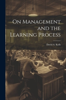 On Management and the Learning Process by Kolb, David a.