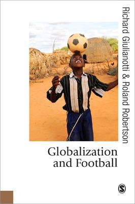 Globalization and Football by Giulianotti, Richard