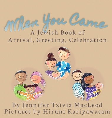 When You Came: A Jewish Book of Arrival, Greeting, Celebration by MacLeod, Jennifer Tzivia