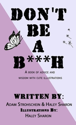 Don't Be A B***h: A book of advice and wisdom with cute illustrations by Strohschein, Adam