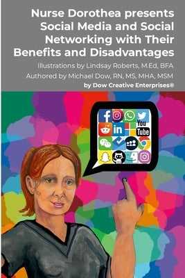 Nurse Dorothea presents Social Media and Social Networking with Their Benefits and Disadvantages by Dow, Michael