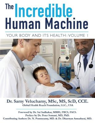 The Incredible Human Machine, Volume 1: Your Body and Its Health by Veluchamy, Samy