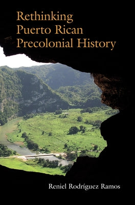 Rethinking Puerto Rican Precolonial History by Rodríguez Ramos, Reniel