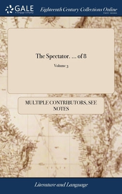 The Spectator. ... of 8; Volume 3 by Multiple Contributors