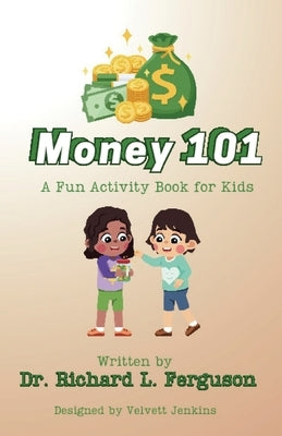 Money 101: A Fun Activity Books for Kids by Ferguson, Richard