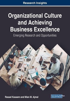 Organizational Culture and Achieving Business Excellence: Emerging Research and Opportunities by Kassem, Rassel