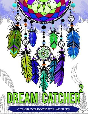 Dream Catcher Coloring Book For Adults: Native American Dream Catcher & Feather Designs for all ages by Dream Catcher Coloring Book