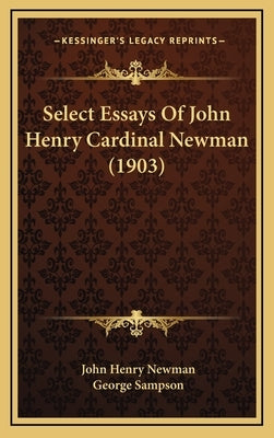 Select Essays Of John Henry Cardinal Newman (1903) by Newman, John Henry