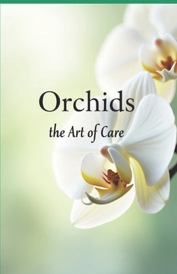 Orchids the art of care: A complete guide to care, growing and flowering by Svitana