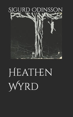 Heathen Wyrd by Odinsson, Sigurd