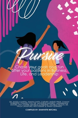 Pursue: Chase Your Goals and Run after Your Passions in Business, Life and Leadership by Mitchell, Sharvette