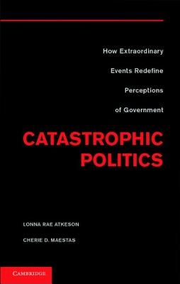 Catastrophic Politics by Atkeson, Lonna Rae