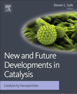 New and Future Developments in Catalysis: Catalysis by Nanoparticles by Suib, Steven L.