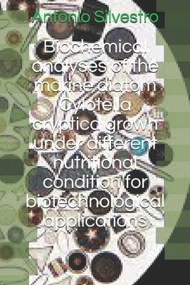 Biochemical analyses of the marine diatom Cyclotella cryptica grown under different nutritional condition for biotechnological applications by Silvestro, Antonio