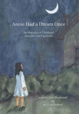 Annie Had a Dream Once: An Abecedary of Childhood Innocence and Experience by Nicholson, M. R.
