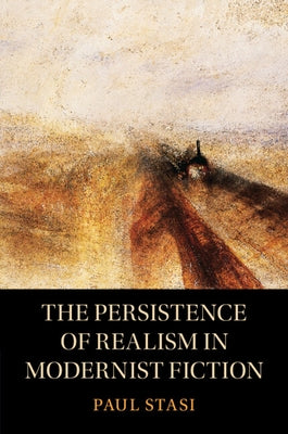 The Persistence of Realism in Modernist Fiction by Stasi, Paul