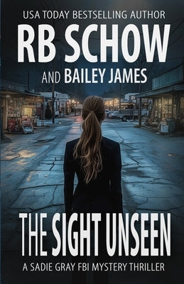 The Sight Unseen: A Sadie Gray FBI Mystery Series by James, Bailey