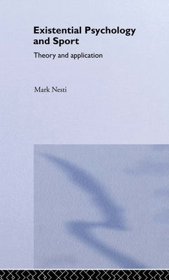 Existential Psychology and Sport: Theory and Application by Nesti, Mark
