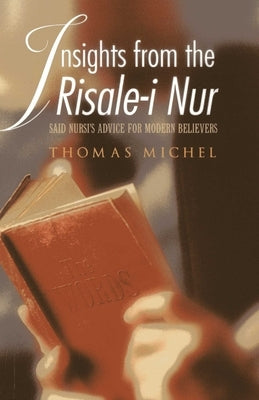 Insights from the Risale-I Nur: Said Nursi's Advice for Modern Believers by Michel, Thomas