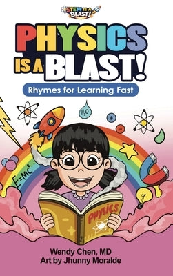 Physics Is A Blast: Rhymes for Learning Fast by Chen, Wendy
