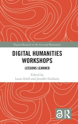 Digital Humanities Workshops: Lessons Learned by Estill, Laura