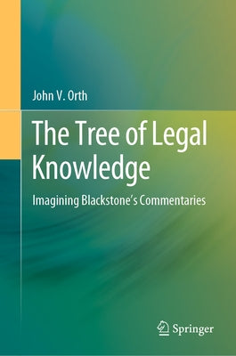 The Tree of Legal Knowledge: Imagining Blackstone's Commentaries by Orth, John V.
