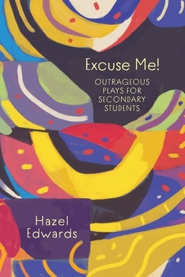 Excuse Me!: Outrageous Plays for Secondary Students by Edwards, Hazel