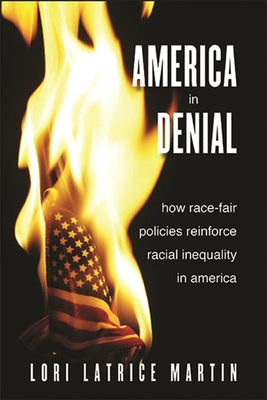 America in Denial: How Race-Fair Policies Reinforce Racial Inequality in America by Martin, Lori Latrice
