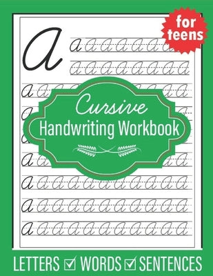 Cursive Handwriting Workbook for Teens: Handwriting practice workbook for young adults teens and tweens, practice letters words and sentences by Publishing, Sultana