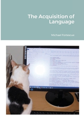 The Acquisition of Language by Fortescue, Michael