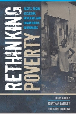 Rethinking Poverty: Assets, Social Exclusion, Resilience and Human Rights in Barbados by Bailey, Corin