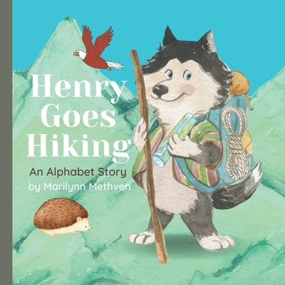 Henry Goes Hiking: An Alphabet Book A story for kids about a dog who goes to the mountains and sees animals. by Methven, Marilynn