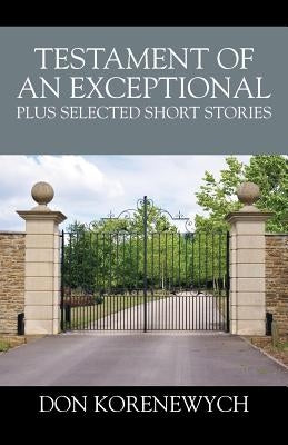 Testament of an Exceptional plus selected short stories by Korenewych, Don