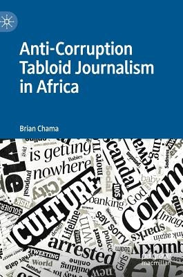 Anti-Corruption Tabloid Journalism in Africa by Chama, Brian