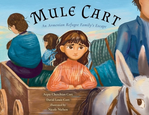 Mule Cart: An Armenian Refugee Family's Escape by Cort, Arpie Cherchian
