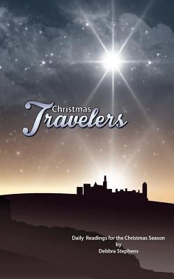 Christmas Travelers: Daily Readings for the Christmas Season by Stephens, Debbra