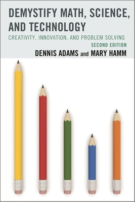 Demystify Math, Science, and Technology: Creativity, Innovation, and Problem-Solving by Adams, Dennis