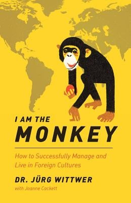 I am the monkey: How to Successfully Manage and Live in Foreign Cultures by Cackett, Joanne