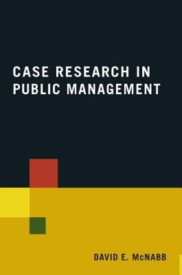 Case Research in Public Management by McNabb, David E.