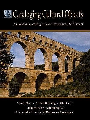 Cataloging Cultural Objects: A Guide to Describing Cultural Works and Their Images by Baca, Murtha