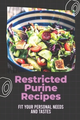 Restricted Purine Recipes: Fit Your Personal Needs And Tastes: How To Cook Low-Purine Diet Food by Grauman, Lesley