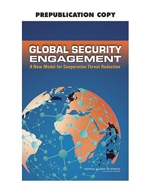 Global Security Engagement: A New Model for Cooperative Threat Reduction by National Academy of Sciences