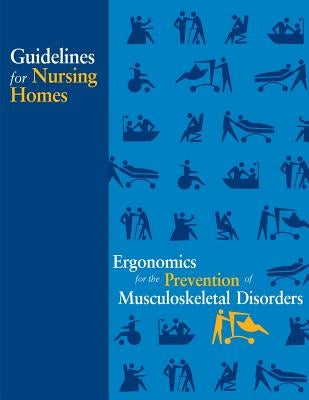 Guidelines for Nursing Homes Ergonomics for the Prevention of Musculoskeletal Disorders by Chao, Elaine L.