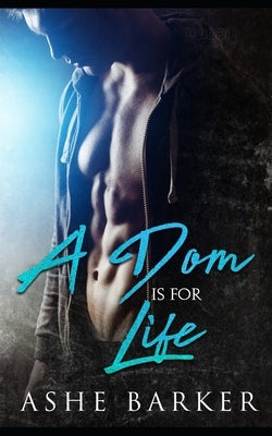 A Dom is for Life by Barker, Ashe
