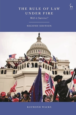 The Rule of Law Under Fire: Will it Survive? by Wacks, Raymond