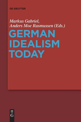 German Idealism Today by Gabriel, Markus