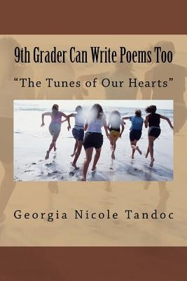 9th Grader Can Write Poems Too: The Tunes of Our Hearts by Tandoc Ph. D., E. Cirilo