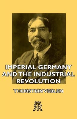 Imperial Germany and the Industrial Revolution by Veblen, Thorstein
